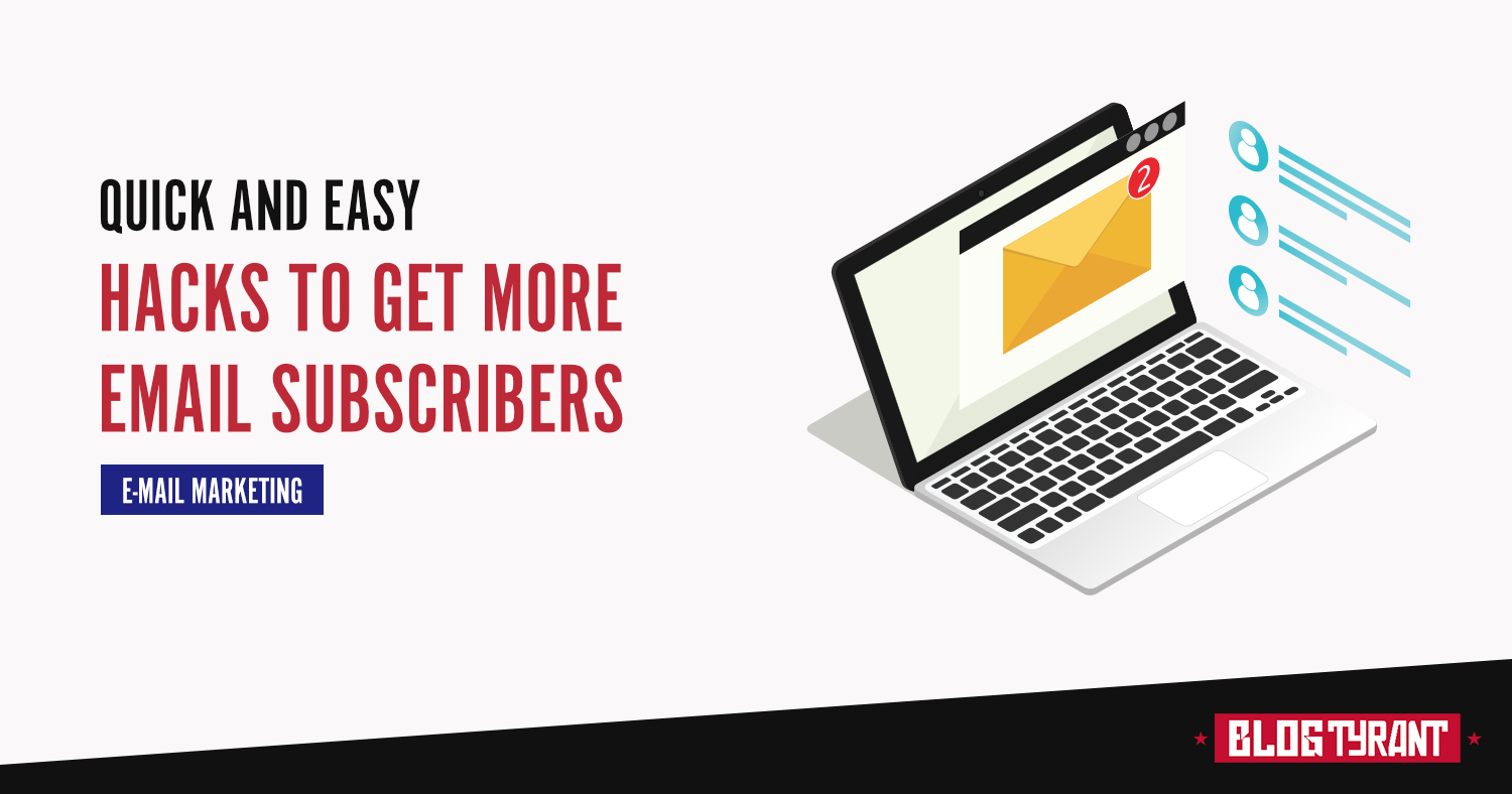 25 Quick & Easy Hacks to Get More Email Subscribers in 2024